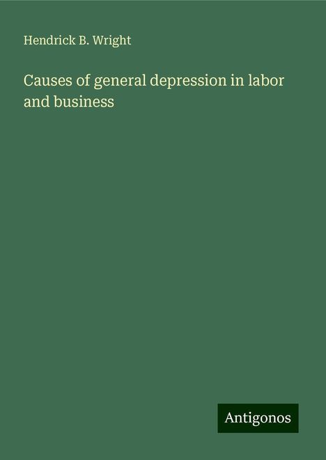 Hendrick B. Wright: Causes of general depression in labor and business, Buch