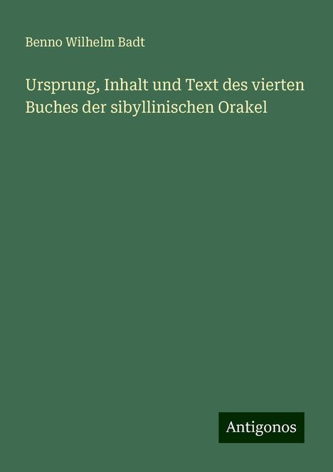 Benno Wilhelm Badt: Ursprung, Inhalt und Text des vierten Buches der sibyllinischen Orakel, Buch