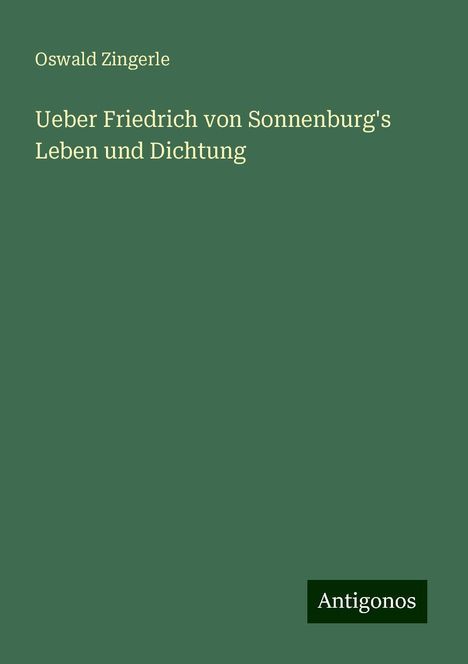 Oswald Zingerle: Ueber Friedrich von Sonnenburg's Leben und Dichtung, Buch