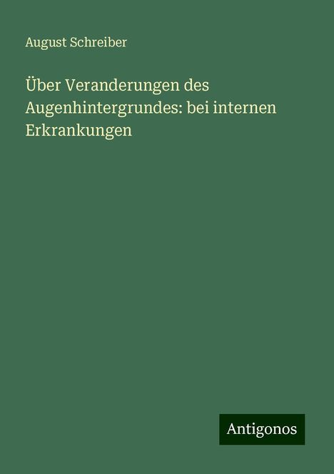 August Schreiber: Über Veranderungen des Augenhintergrundes: bei internen Erkrankungen, Buch