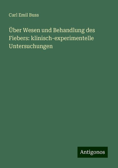 Carl Emil Buss: Über Wesen und Behandlung des Fiebers: klinisch-experimentelle Untersuchungen, Buch