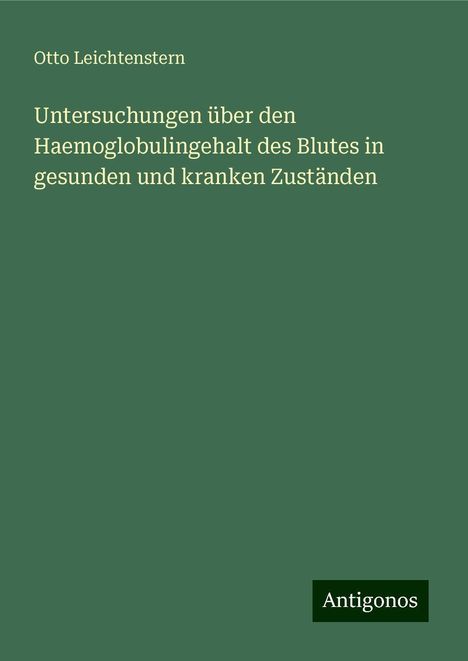 Otto Leichtenstern: Untersuchungen über den Haemoglobulingehalt des Blutes in gesunden und kranken Zuständen, Buch