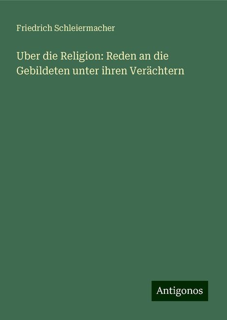 Friedrich Schleiermacher: Uber die Religion: Reden an die Gebildeten unter ihren Verächtern, Buch