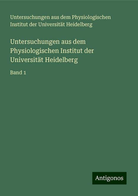 Untersuchungen aus dem Physiologischen Institut der Universität Heidelberg: Untersuchungen aus dem Physiologischen Institut der Universität Heidelberg, Buch