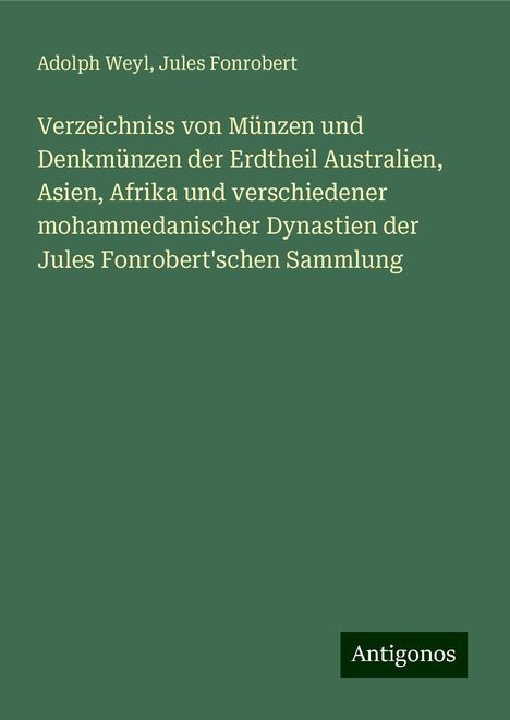 Adolph Weyl: Verzeichniss von Münzen und Denkmünzen der Erdtheil Australien, Asien, Afrika und verschiedener mohammedanischer Dynastien der Jules Fonrobert'schen Sammlung, Buch