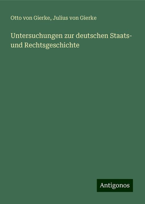 Otto Von Gierke: Untersuchungen zur deutschen Staats- und Rechtsgeschichte, Buch