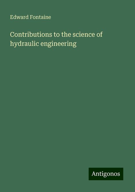 Edward Fontaine: Contributions to the science of hydraulic engineering, Buch