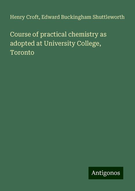 Henry Croft: Course of practical chemistry as adopted at University College, Toronto, Buch