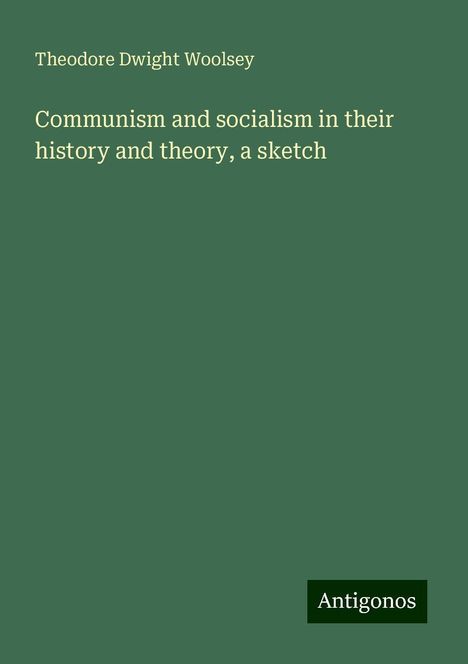 Theodore Dwight Woolsey: Communism and socialism in their history and theory, a sketch, Buch