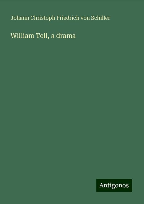 Friedrich von Schiller: William Tell, a drama, Buch