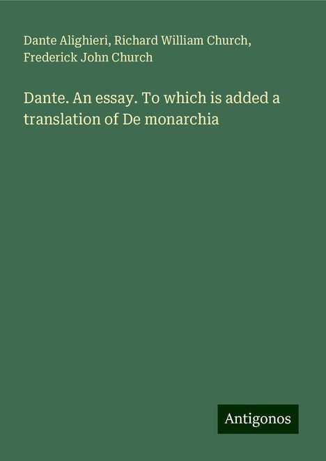 Dante Alighieri: Dante. An essay. To which is added a translation of De monarchia, Buch