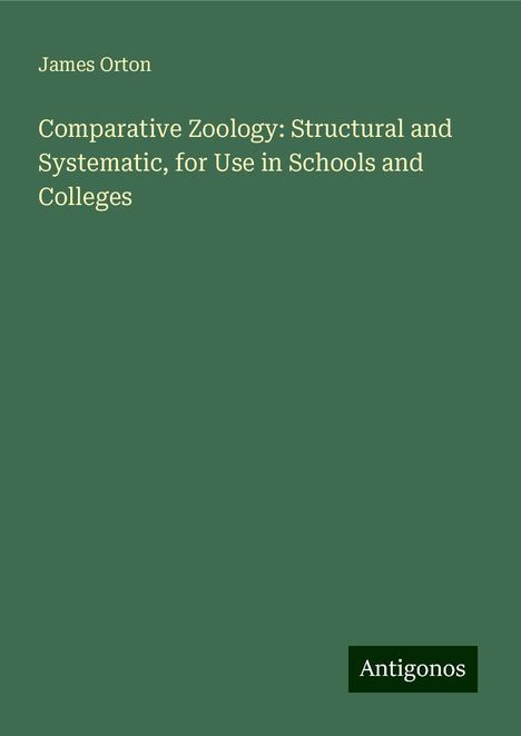 James Orton: Comparative Zoology: Structural and Systematic, for Use in Schools and Colleges, Buch