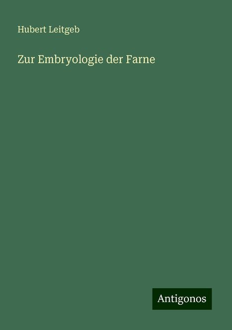 Hubert Leitgeb: Zur Embryologie der Farne, Buch