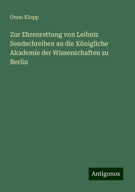 Onno Klopp: Zur Ehrenrettung von Leibniz Sendschreiben an die Königliche Akademie der Wissenschaften zu Berlin, Buch