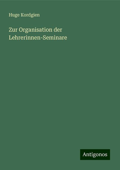 Huge Kordgien: Zur Organisation der Lehrerinnen-Seminare, Buch