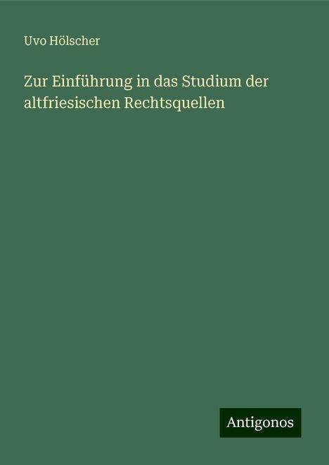 Uvo Hölscher: Zur Einführung in das Studium der altfriesischen Rechtsquellen, Buch