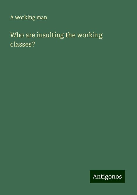 A working Man: Who are insulting the working classes?, Buch