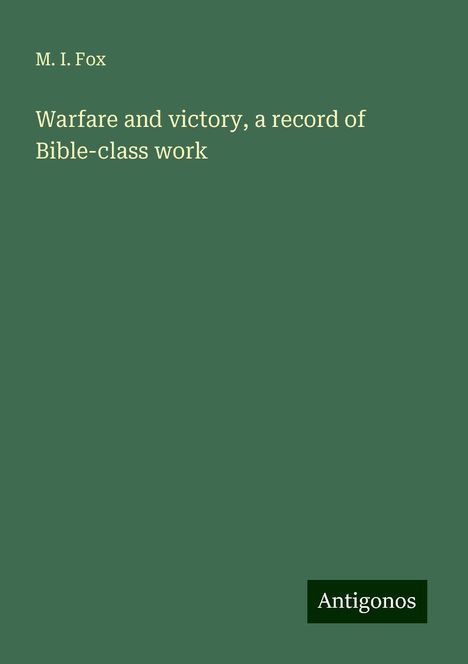 M. I. Fox: Warfare and victory, a record of Bible-class work, Buch