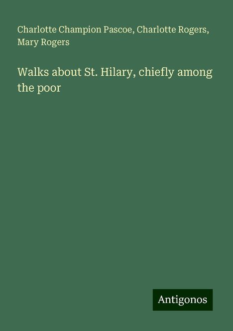 Charlotte Champion Pascoe: Walks about St. Hilary, chiefly among the poor, Buch