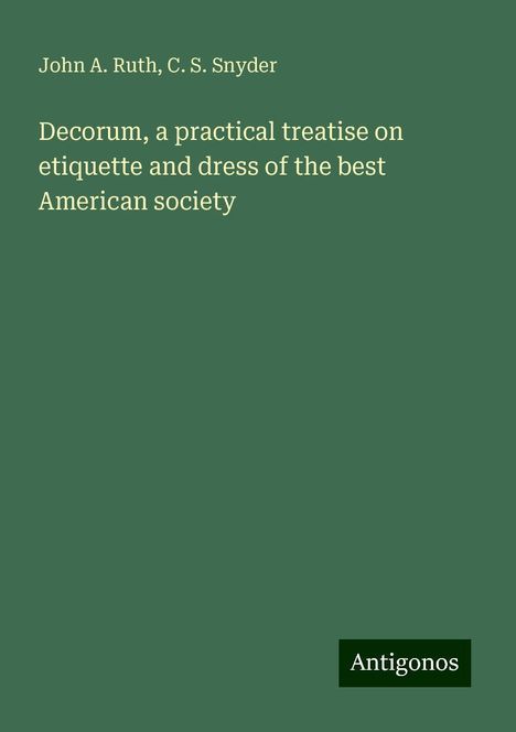 John A. Ruth: Decorum, a practical treatise on etiquette and dress of the best American society, Buch