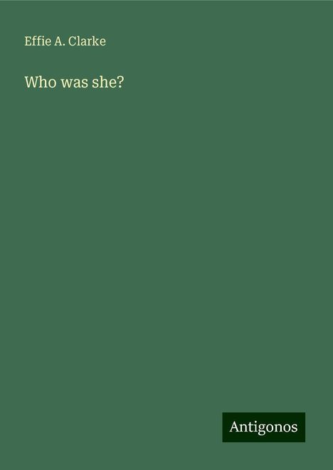 Effie A. Clarke: Who was she?, Buch