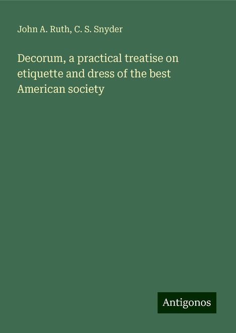 John A. Ruth: Decorum, a practical treatise on etiquette and dress of the best American society, Buch