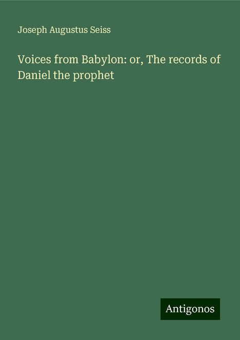 Joseph Augustus Seiss: Voices from Babylon: or, The records of Daniel the prophet, Buch