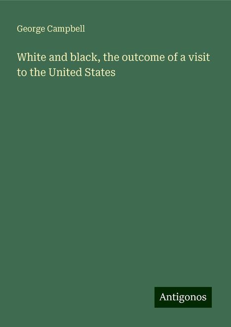 George Campbell: White and black, the outcome of a visit to the United States, Buch