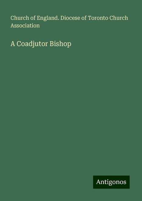 Church of England. Diocese of Toronto Church Association: A Coadjutor Bishop, Buch