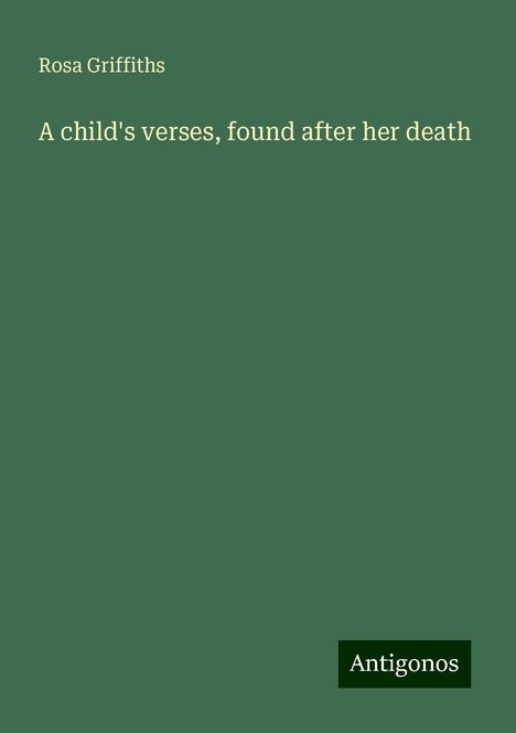 Rosa Griffiths: A child's verses, found after her death, Buch