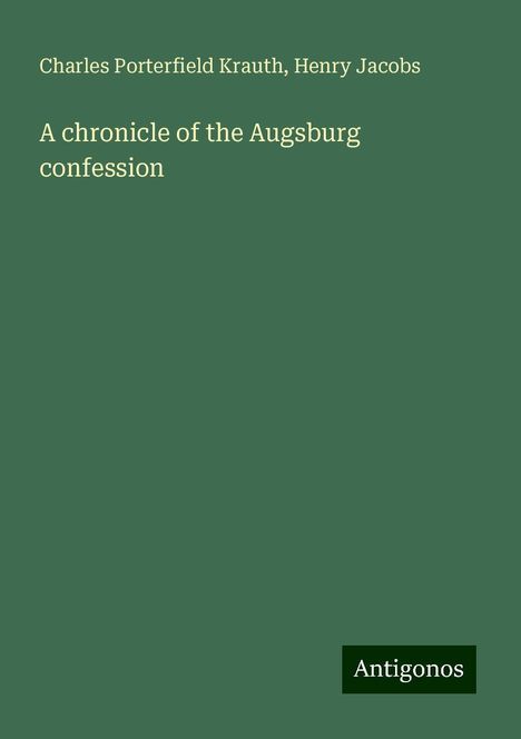 Charles Porterfield Krauth: A chronicle of the Augsburg confession, Buch