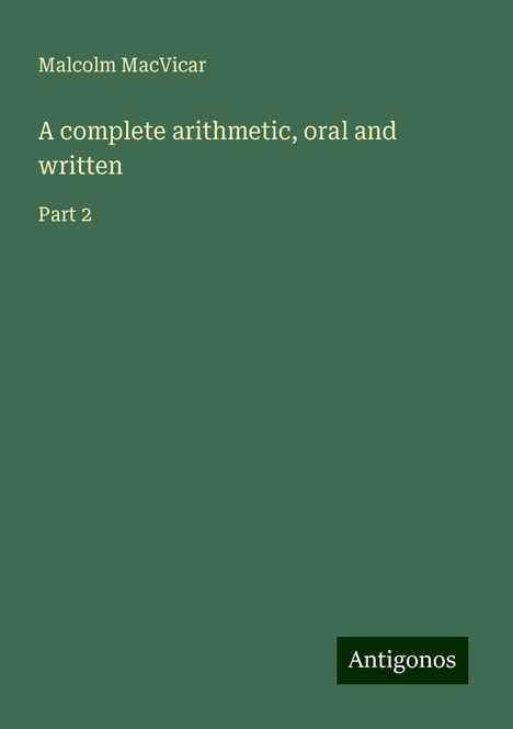 Malcolm Macvicar: A complete arithmetic, oral and written, Buch