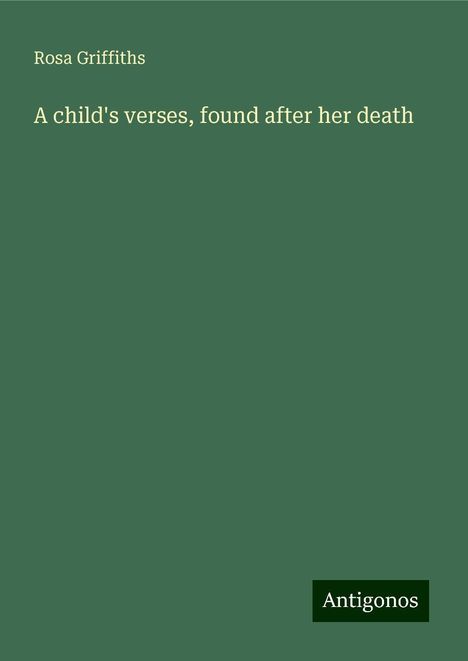 Rosa Griffiths: A child's verses, found after her death, Buch