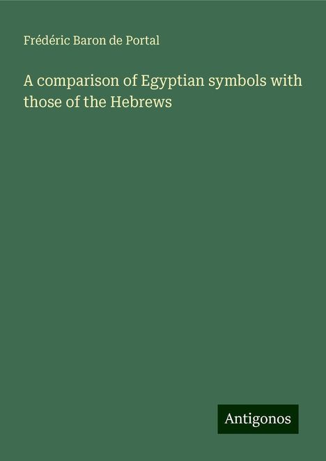 Frédéric Baron de Portal: A comparison of Egyptian symbols with those of the Hebrews, Buch