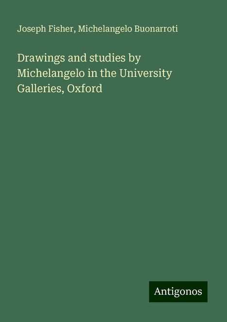 Joseph Fisher: Drawings and studies by Michelangelo in the University Galleries, Oxford, Buch