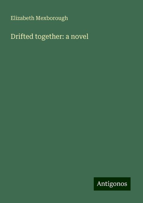 Elizabeth Mexborough: Drifted together: a novel, Buch