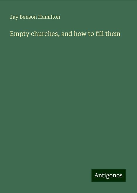 Jay Benson Hamilton: Empty churches, and how to fill them, Buch