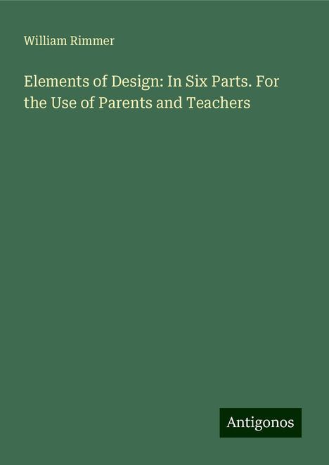 William Rimmer: Elements of Design: In Six Parts. For the Use of Parents and Teachers, Buch