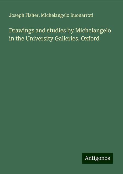 Joseph Fisher: Drawings and studies by Michelangelo in the University Galleries, Oxford, Buch