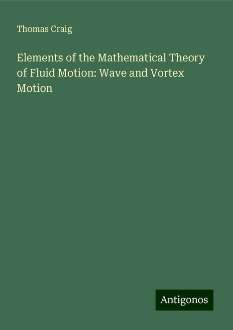 Thomas Craig: Elements of the Mathematical Theory of Fluid Motion: Wave and Vortex Motion, Buch