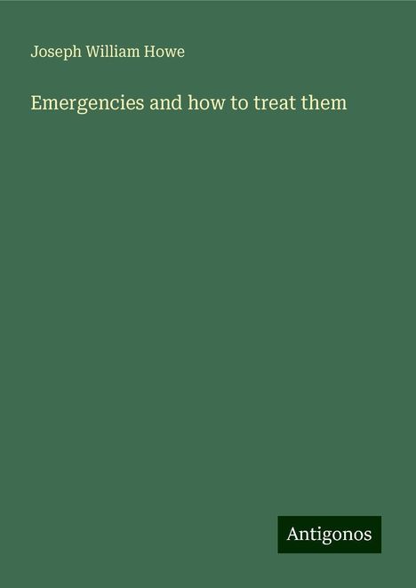 Joseph William Howe: Emergencies and how to treat them, Buch