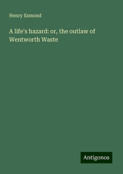 Henry Esmond: A life's hazard: or, the outlaw of Wentworth Waste, Buch