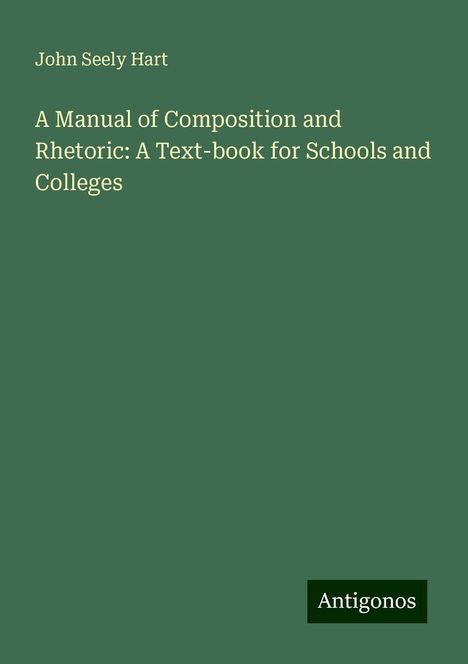 John Seely Hart: A Manual of Composition and Rhetoric: A Text-book for Schools and Colleges, Buch