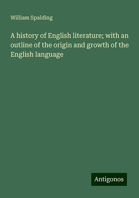 William Spalding: A history of English literature; with an outline of the origin and growth of the English language, Buch