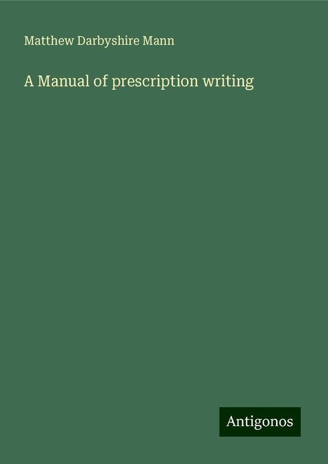 Matthew Darbyshire Mann: A Manual of prescription writing, Buch