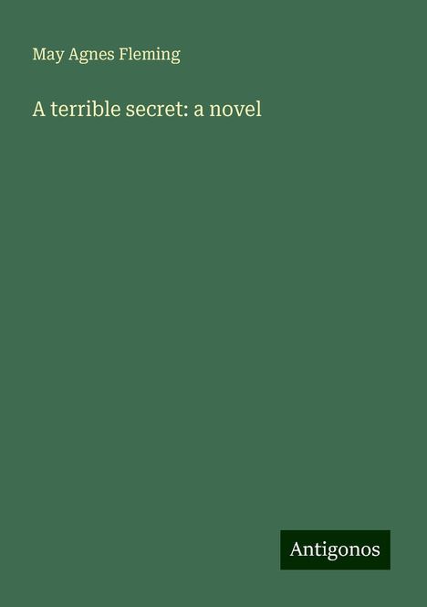 May Agnes Fleming: A terrible secret: a novel, Buch