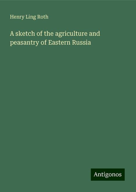 Henry Ling Roth: A sketch of the agriculture and peasantry of Eastern Russia, Buch