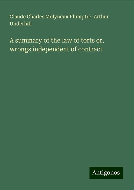 Claude Charles Molyneux Plumptre: A summary of the law of torts or, wrongs independent of contract, Buch