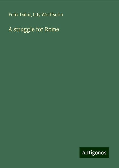 Felix Dahn: A struggle for Rome, Buch