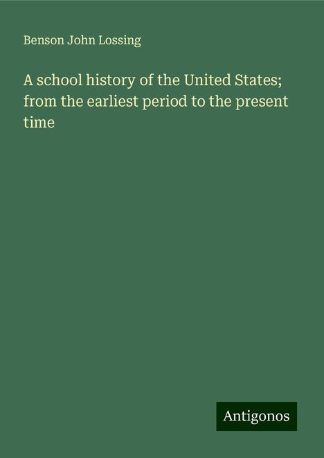 Benson John Lossing: A school history of the United States; from the earliest period to the present time, Buch